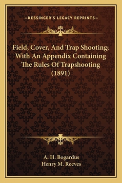 Field, Cover, and Trap Shooting|A. H. Bogardus