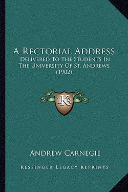 A Rectorial Address|Andrew Carnegie