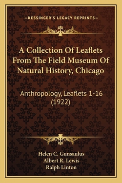 A Collection Of Leaflets From The Field Museum Of Natural History, Chicago|Helen C. Gunsaulus