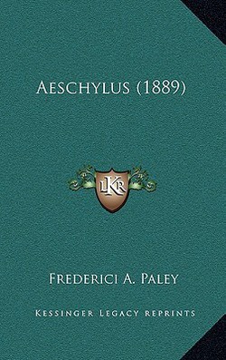 Aeschylus (1889)|Frederici A. Paley