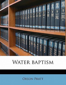 Water Baptism|Orson Pratt