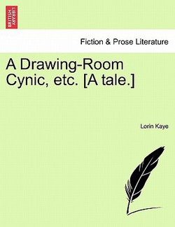A Drawing-Room Cynic, Etc. [A Tale.]|Lorin Kaye