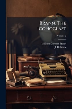 Brann, The Iconoclast|William Cowper Brann