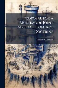 Proposal for a Multimode Joint Airspace Control Doctrine|Donald W. Johnson