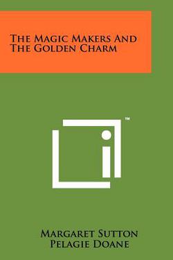 The Magic Makers and the Golden Charm|Margaret Sutton