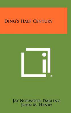 Ding's Half Century|Jay Norwood Darling
