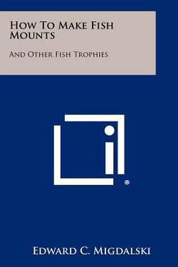 How to Make Fish Mounts|Edward C. Migdalski