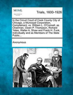 In the Circuit Court of Cook County City of Chicago, a Municipal Corporation, Complainant, vs. William L. O'Connell, as Chairman, Owen P. Thompson, Ri|Anonymous