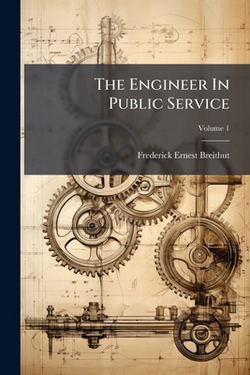 The Engineer In Public Service|Frederick Ernest Breithut