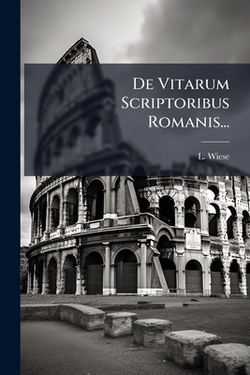 De Vitarum Scriptoribus Romanis...|L. Wiese