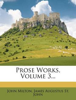 Prose Works, Volume 3...|John Milton