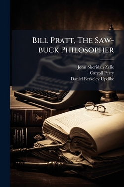 Bill Pratt, The Saw-buck Philosopher|John Sheridan Zelie