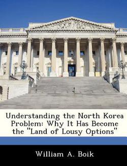 Understanding the North Korea Problem|William A. Boik