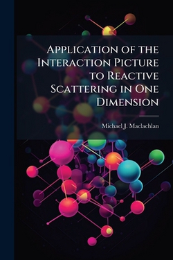 Application of the Interaction Picture to Reactive Scattering in One Dimension|Michael J. MacLachlan
