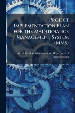 Project Implementation Plan for the Maintenance Management System (MMS)|D Federal Aviation Administration (Faa)