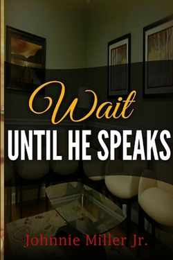 Wait Until He Speaks|Johnnie Miller, Jr.