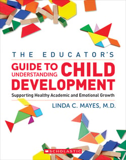 The Educator's Guide to Understanding Child Development|Linda Mayes