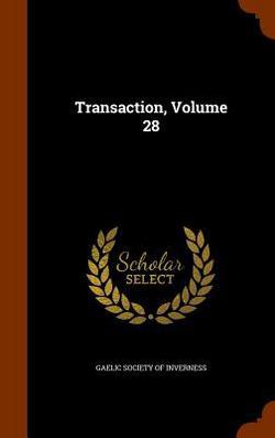 Transaction, Volume 28|Gaelic Society of Inverness