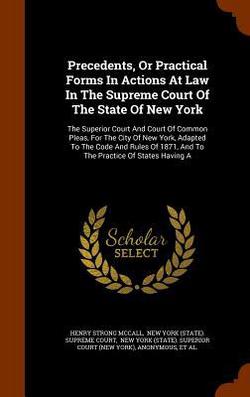 Precedents, Or Practical Forms In Actions At Law In The Supreme Court Of The State Of New York|Henry Strong McCall