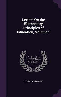 Letters On the Elementary Principles of Education, Volume 2|Elizabeth Hamilton