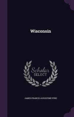 Wisconsin|James Francis Augustine Pyre