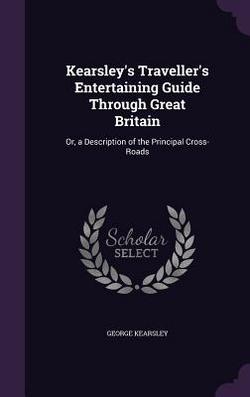 Kearsley's Traveller's Entertaining Guide Through Great Britain|George Kearsley