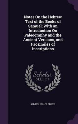 Notes On the Hebrew Text of the Books of Samuel|Samuel Rolles Driver