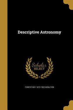 Descriptive Astronomy|Forest Ray 1872-1952 Moulton