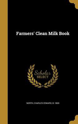 Farmers' Clean Milk Book|Charles Edward B. 1869 North