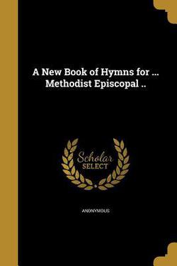 A New Book of Hymns for ... Methodist Episcopal ..|Anonymous