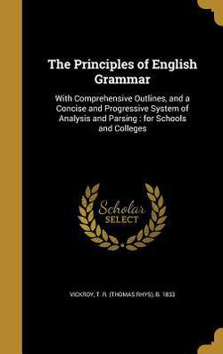 The Principles of English Grammar|T. R. (Thomas Rhys) B. 1833 Vickroy