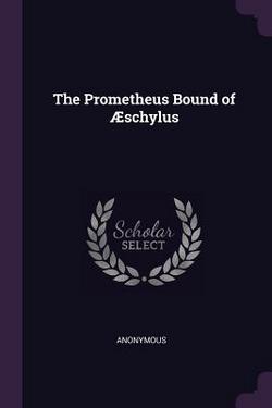 The Prometheus Bound of Æschylus|Anonymous