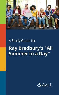 A Study Guide for Ray Bradbury's All Summer in a Day|Cengage Learning Gale