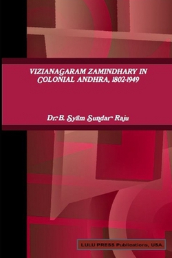 Vizianagaram Zamindhary in Colonial Andhra, 1802-1949|Syam Sundar Raju B