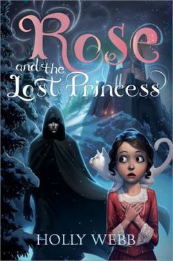 Rose and the Lost Princess|Holly Webb