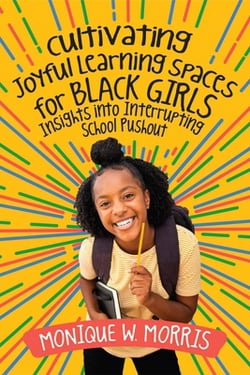 Cultivating Joyful Learning Spaces for Black Girls|Monique W. Morris