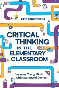 Critical Thinking in the Elementary Classroom|Erin Shadowens