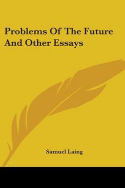 Problems Of The Future And Other Essays|Samuel Laing