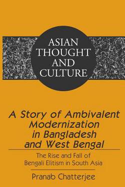 A Story of Ambivalent Modernization in Bangladesh and West Bengal|Sandra a. Wawrytko