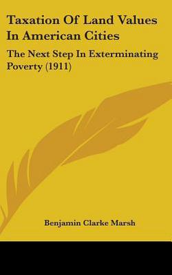 Taxation Of Land Values In American Cities|Benjamin Clarke Marsh