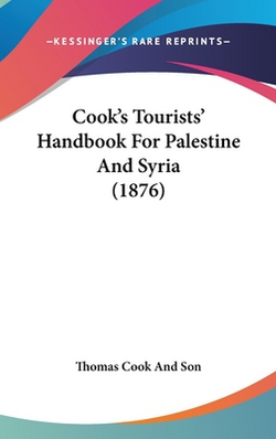 Cook's Tourists' Handbook For Palestine And Syria (1876)|Thomas Cook and Son