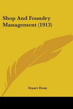 Shop And Foundry Management (1913)|Stuart Dean