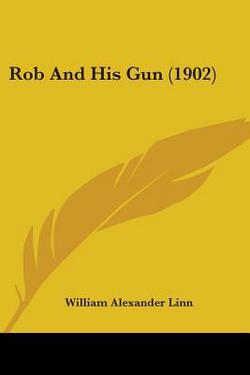 Rob And His Gun (1902)|William Alexander Linn