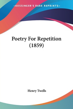 Poetry For Repetition (1859)|Henry Twells