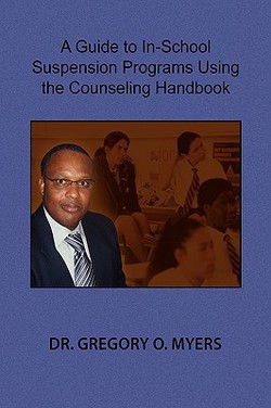 A Guide to In-School Suspension Programs Using the Counseling Handbook|Gregory O. Myers