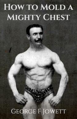 How to Mold a Mighty Chest|George F. Jowett
