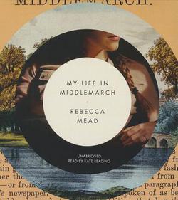 My Life in Middlemarch|Rebecca Mead