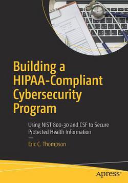Building a Hipaa-Compliant Cybersecurity Program|Eric C. Thompson