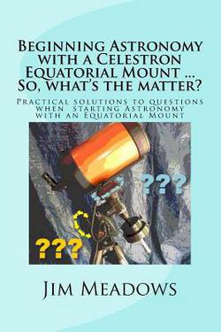 Beginning Astronomy with a Celestron Equatorial Mount ... So, what's the matter?|Jim Meadows