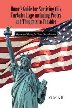 Omar's Guide for Surviving this Turbulent Age including Poetry and Thoughts to Consider|Omar